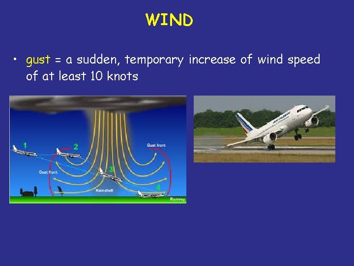 WIND • gust = a sudden, temporary increase of wind speed of at least