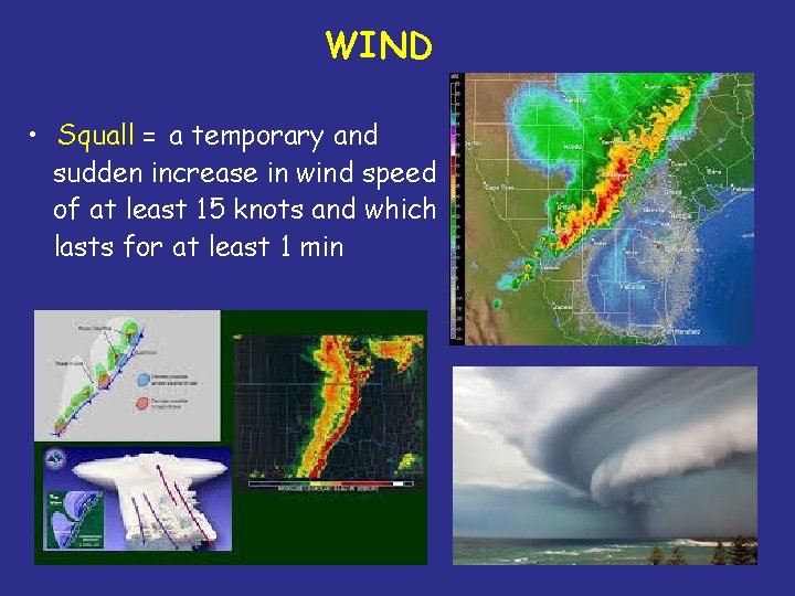 WIND • Squall = a temporary and sudden increase in wind speed of at