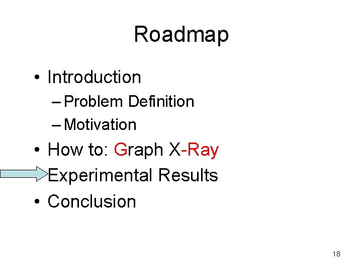 Roadmap • Introduction – Problem Definition – Motivation • How to: Graph X-Ray •