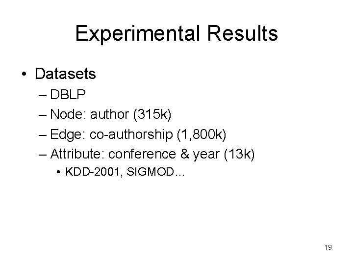 Experimental Results • Datasets – DBLP – Node: author (315 k) – Edge: co-authorship