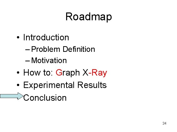 Roadmap • Introduction – Problem Definition – Motivation • How to: Graph X-Ray •