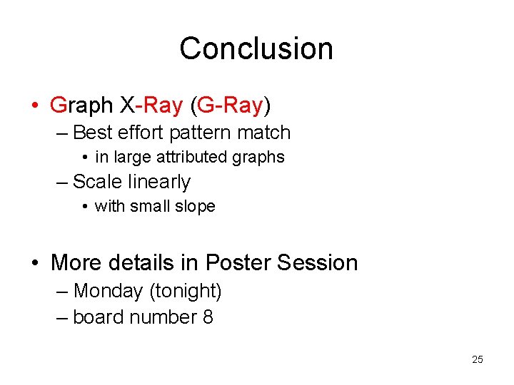 Conclusion • Graph X-Ray (G-Ray) – Best effort pattern match • in large attributed