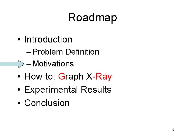 Roadmap • Introduction – Problem Definition – Motivations • How to: Graph X-Ray •