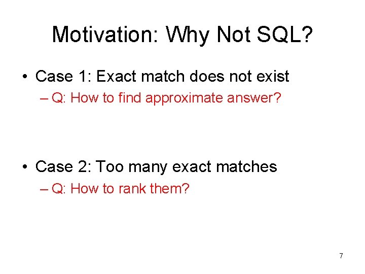 Motivation: Why Not SQL? • Case 1: Exact match does not exist – Q: