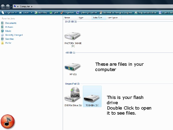 These are files in your computer This is your flash drive Double Click to These are files in your computer This is your flash drive Double Click to