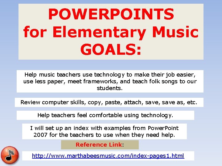 POWERPOINTS for Elementary Music GOALS: Help music teachers use technology to make their job