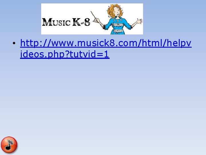 • http: //www. musick 8. com/html/helpv ideos. php? tutvid=1 • http: //www. musick 8. com/html/helpv ideos. php? tutvid=1