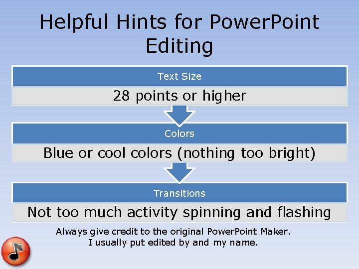 Helpful Hints for Power. Point Editing Text Size 28 points or higher Colors Blue