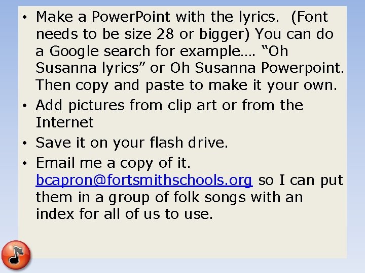  • Make a Power. Point with the lyrics. (Font needs to be size