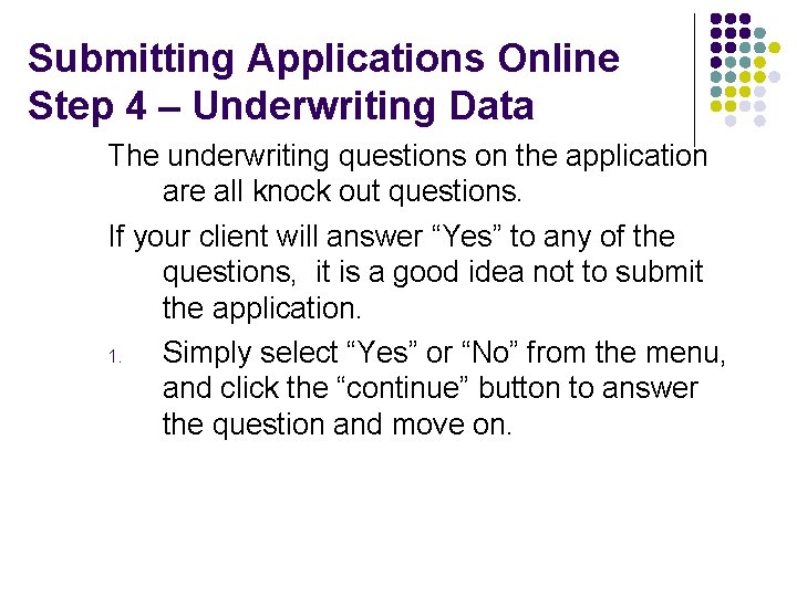 Submitting Applications Online Step 4 – Underwriting Data The underwriting questions on the application