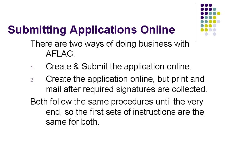 Submitting Applications Online There are two ways of doing business with AFLAC. 1. Create