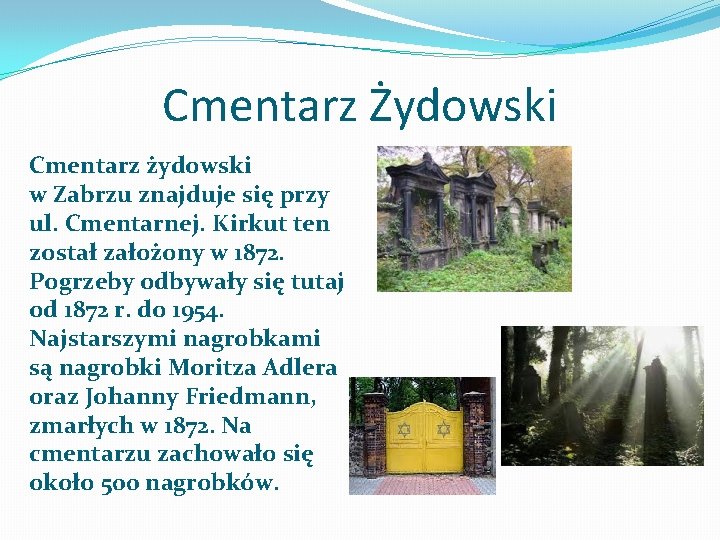 Cmentarz Żydowski Cmentarz żydowski w Zabrzu znajduje się przy ul. Cmentarnej. Kirkut ten został