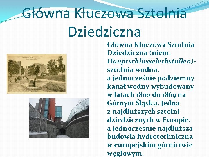 Główna Kluczowa Sztolnia Dziedziczna (niem. Hauptschlüsselerbstollen)- sztolnia wodna, a jednocześnie podziemny kanał wodny wybudowany