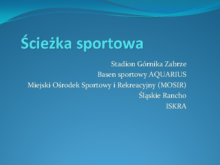 Ścieżka sportowa Stadion Górnika Zabrze Basen sportowy AQUARIUS Miejski Ośrodek Sportowy i Rekreacyjny (MOSIR)