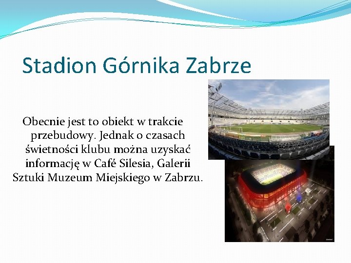 Stadion Górnika Zabrze Obecnie jest to obiekt w trakcie przebudowy. Jednak o czasach świetności
