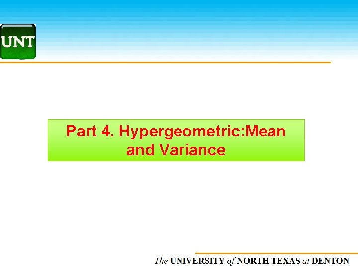 Part 4. Hypergeometric: Mean and Variance The UNIVERSITY of NORTH CAROLINA at CHAPEL HILL