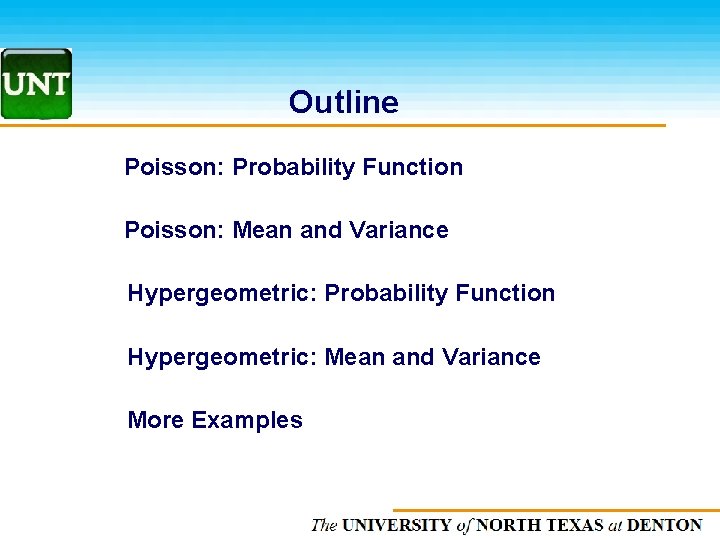 Outline Poisson: Probability Function Poisson: Mean and Variance Hypergeometric: Probability Function Hypergeometric: Mean and