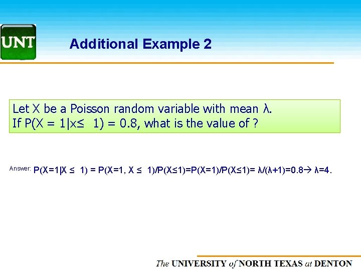 Additional Example 2 Let X be a Poisson random variable with mean λ. If