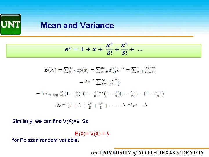 Mean and Variance Similarly, we can find V(X)=λ. So E(X)= V(X) = λ for