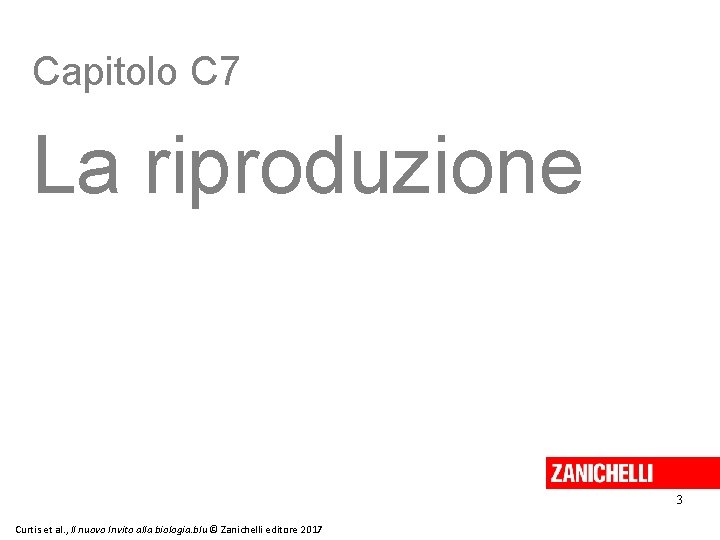 Capitolo C 7 La riproduzione 3 Curtis et al. , Il nuovo Invito alla