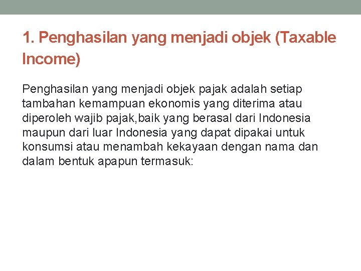 1. Penghasilan yang menjadi objek (Taxable Income) Penghasilan yang menjadi objek pajak adalah setiap