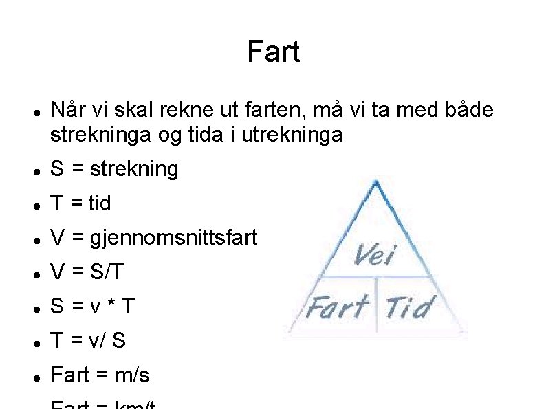 Fart Når vi skal rekne ut farten, må vi ta med både strekninga og