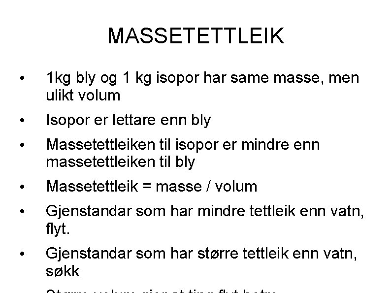 MASSETETTLEIK • 1 kg bly og 1 kg isopor har same masse, men ulikt