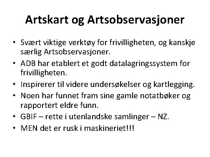 Artskart og Artsobservasjoner • Svært viktige verktøy for frivilligheten, og kanskje særlig Artsobservasjoner. •
