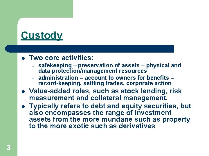 Custody l Two core activities: – – l l 3 safekeeping – preservation of