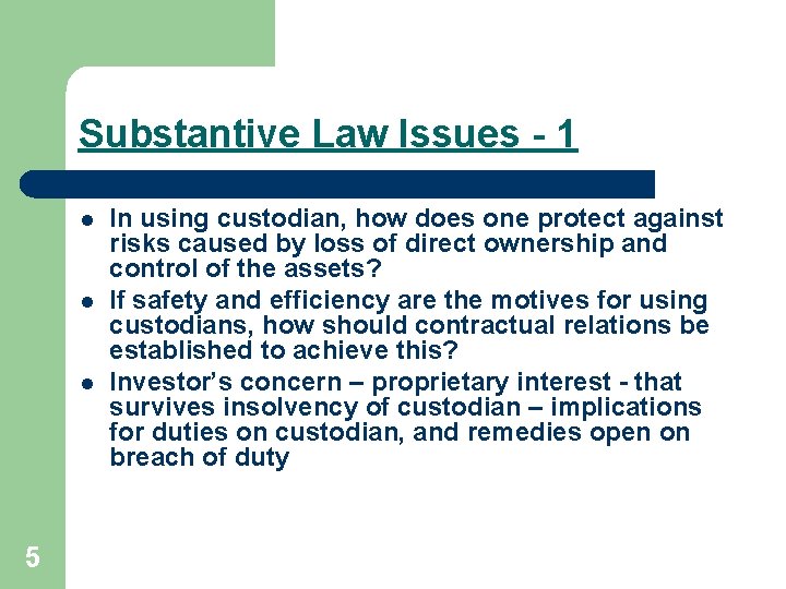 Substantive Law Issues - 1 l l l 5 In using custodian, how does