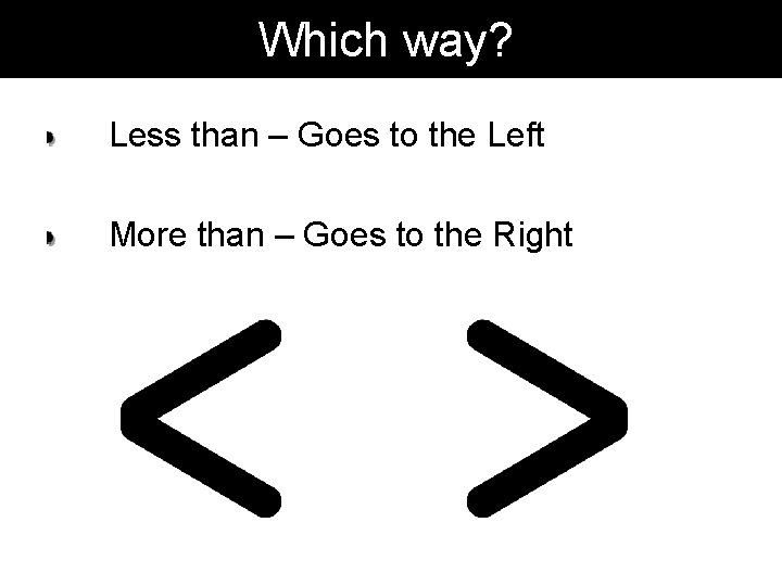 Which way? Less than – Goes to the Left More than – Goes to Which way? Less than – Goes to the Left More than – Goes to