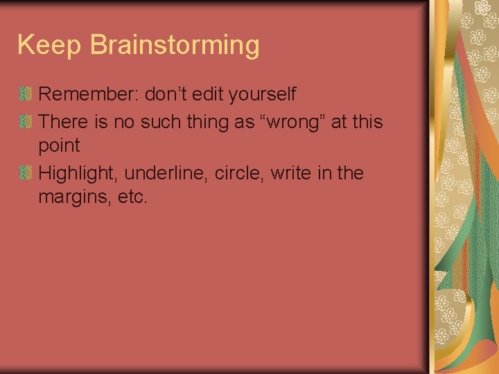 Keep Brainstorming Remember: don’t edit yourself There is no such thing as “wrong” at