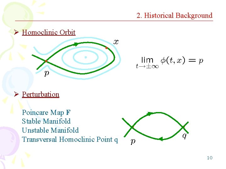 2. Historical Background Ø Homoclinic Orbit Ø Perturbation Poincare Map F Stable Manifold Unstable