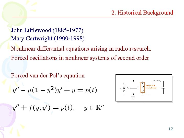 2. Historical Background John Littlewood (1885 -1977) Mary Cartwright (1900 -1998) Nonlinear differential equations