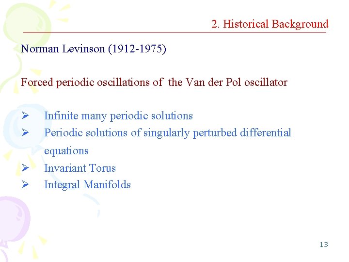 2. Historical Background Norman Levinson (1912 -1975) Forced periodic oscillations of the Van der