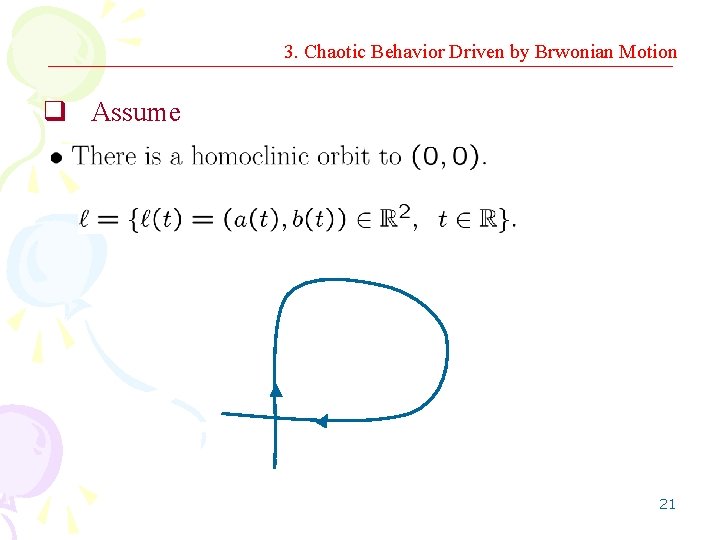 3. Chaotic Behavior Driven by Brwonian Motion q Assume 21 