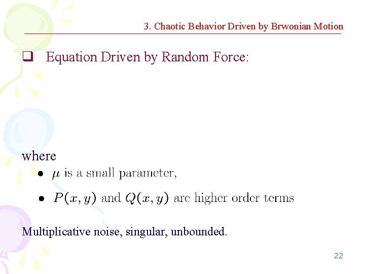 3. Chaotic Behavior Driven by Brwonian Motion q Equation Driven by Random Force: where