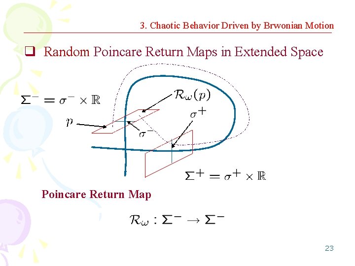 3. Chaotic Behavior Driven by Brwonian Motion q Random Poincare Return Maps in Extended