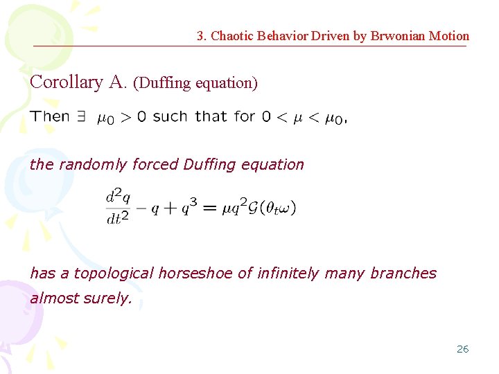 3. Chaotic Behavior Driven by Brwonian Motion Corollary A. (Duffing equation) the randomly forced