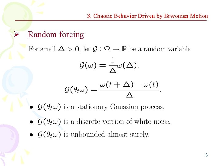 3. Chaotic Behavior Driven by Brwonian Motion Ø Random forcing 3 