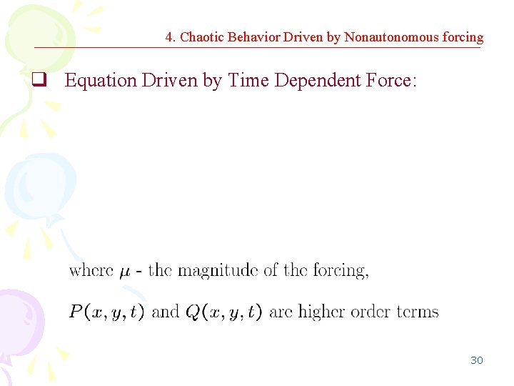 4. Chaotic Behavior Driven by Nonautonomous forcing q Equation Driven by Time Dependent Force: