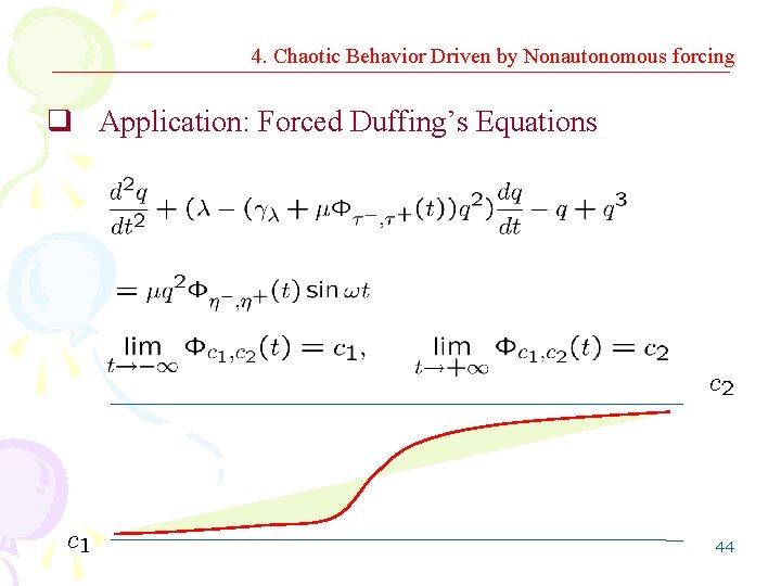 4. Chaotic Behavior Driven by Nonautonomous forcing q Application: Forced Duffing’s Equations 44 