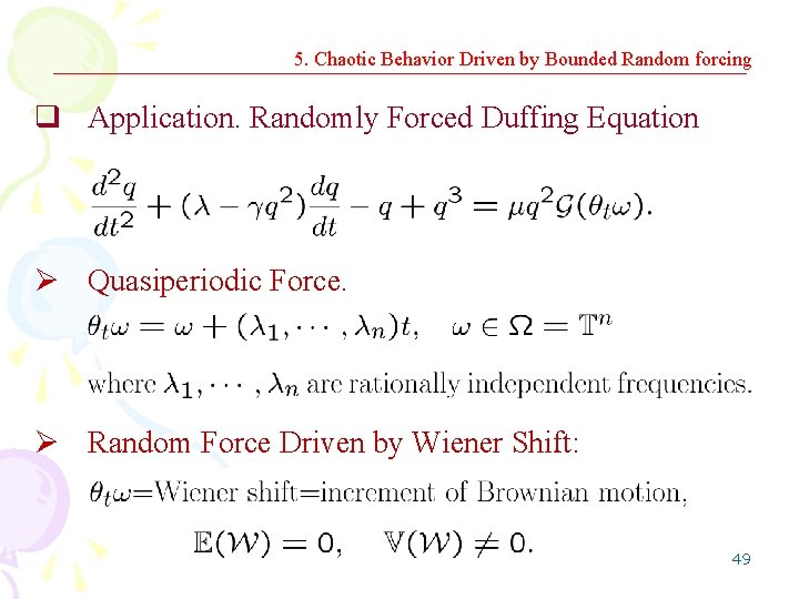 5. Chaotic Behavior Driven by Bounded Random forcing q Application. Randomly Forced Duffing Equation