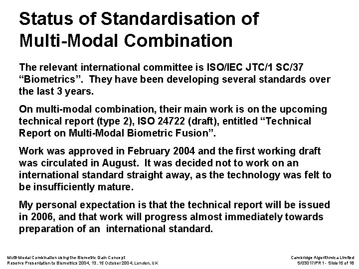Status of Standardisation of Multi-Modal Combination The relevant international committee is ISO/IEC JTC/1 SC/37