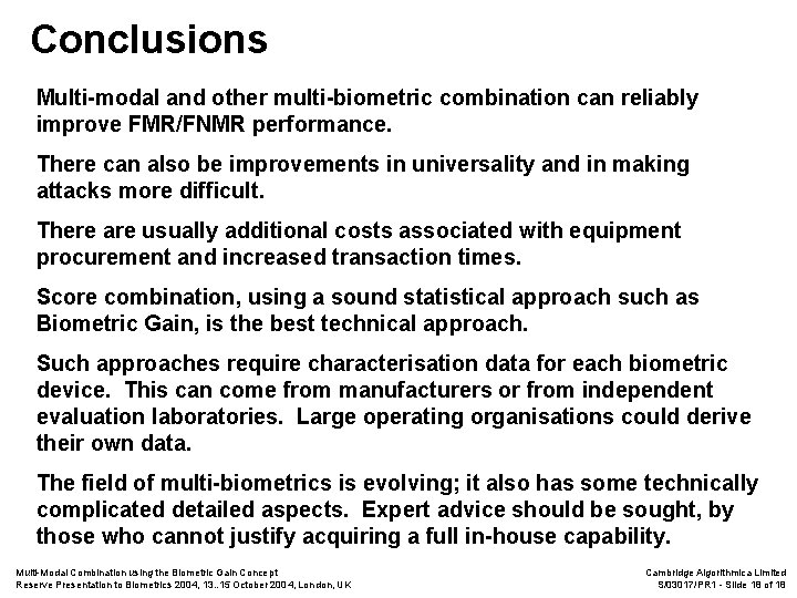 Conclusions Multi-modal and other multi-biometric combination can reliably improve FMR/FNMR performance. There can also
