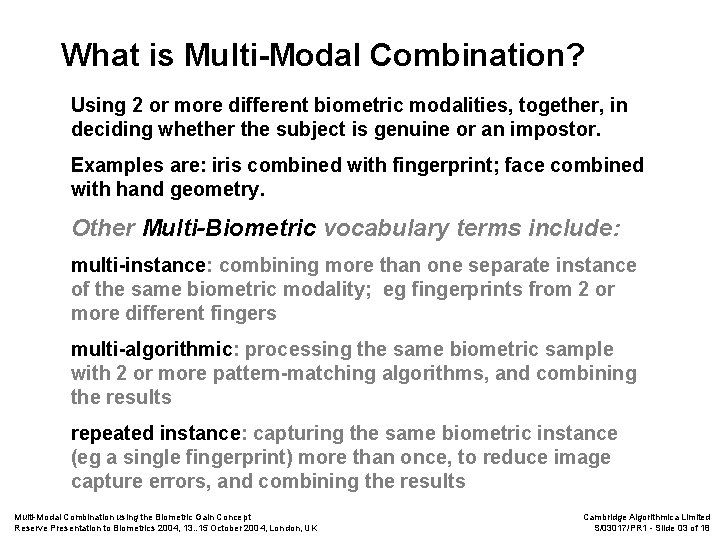 What is Multi-Modal Combination? Using 2 or more different biometric modalities, together, in deciding
