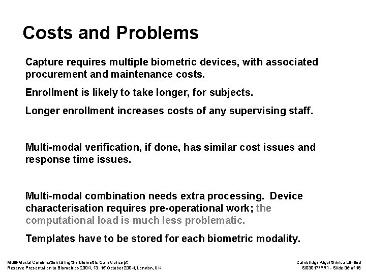 Costs and Problems Capture requires multiple biometric devices, with associated procurement and maintenance costs.