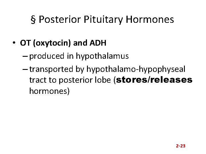 § Posterior Pituitary Hormones • OT (oxytocin) and ADH – produced in hypothalamus –