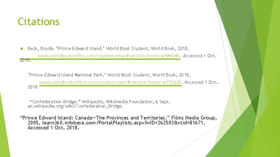 Citations Beck, Boyde. "Prince Edward Island. " World Book Student, World Book, 2018, www.