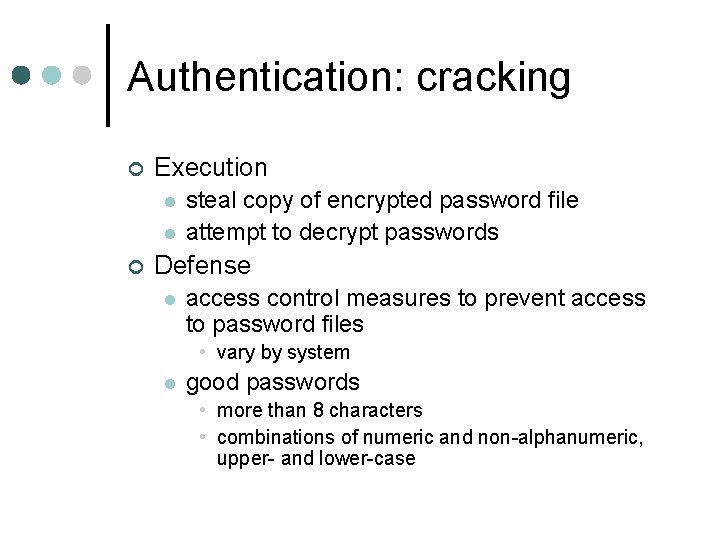Authentication: cracking ¢ Execution l l ¢ steal copy of encrypted password file attempt Authentication: cracking ¢ Execution l l ¢ steal copy of encrypted password file attempt